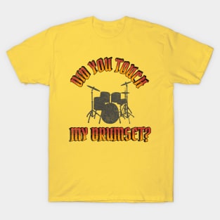 Did you touch my drumset T-Shirt